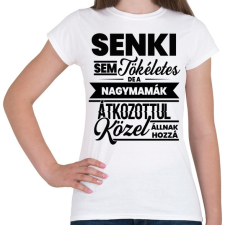 PRINTFASHION Senki sem tökéletes - Nagymama - Női póló - Fehér női póló