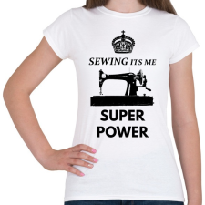PRINTFASHION SEWING ITS ME SUPER POWER - Női póló - Fehér női póló