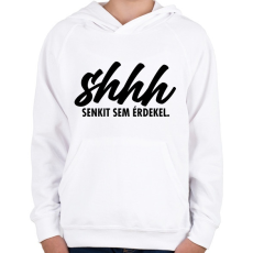 PRINTFASHION Shhh, senkit sem érdekel. - Gyerek kapucnis pulóver - Fehér