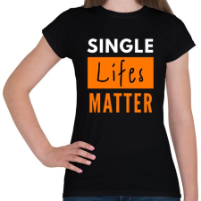 PRINTFASHION single lifes matter - Női póló - Fekete női póló