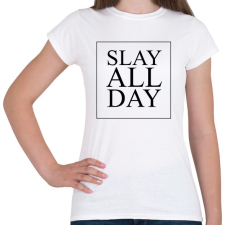PRINTFASHION SLAY ALL DAY - Női póló - Fehér női póló