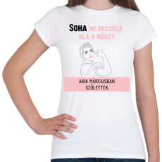 PRINTFASHION Soha ne becsüld alá a nőket akik - Női póló - Fehér