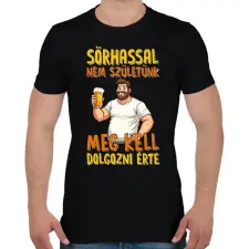 PRINTFASHION Sörhassal nem születünk meg kell dolgozni érte - Férfi póló - Fekete férfi póló