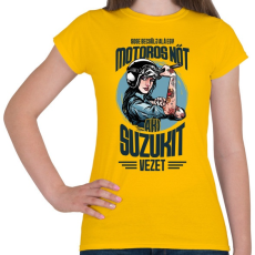 PRINTFASHION Sose becsülj alá egy motors nőt - Suzuki - Női póló - Sárga