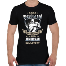 PRINTFASHION Sose becsülj alá, júniusban születtem - Férfi póló - Fekete férfi póló