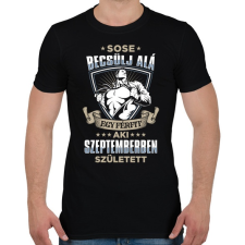 PRINTFASHION Sose becsülj alá, szeptemberben születtem - Férfi póló - Fekete férfi póló