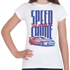 PRINTFASHION speed is not a crime - Női póló - Fehér női póló
