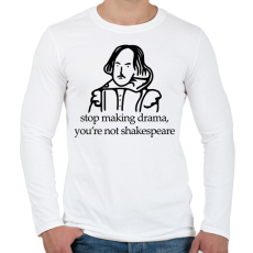 PRINTFASHION stop making drama, you're not shakespeare - Férfi hosszú ujjú póló - Fehér