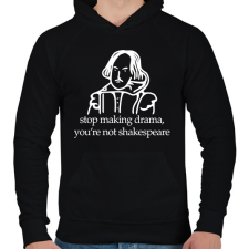 PRINTFASHION stop making drama, you're not shakespeare - Férfi kapucnis pulóver - Fekete férfi pulóver, kardigán