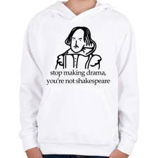 PRINTFASHION stop making drama, you're not shakespeare - Gyerek kapucnis pulóver - Fehér gyerek pulóver, kardigán