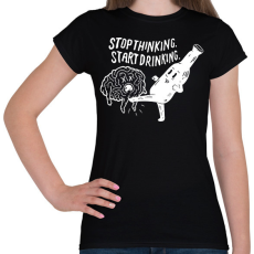 PRINTFASHION Stop Thinking. Start Drinking. - Női póló - Fekete