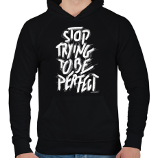PRINTFASHION Stop Trying To Be Perfect idézet - Férfi kapucnis pulóver - Fekete