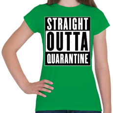 PRINTFASHION Straight outta quarantine - Női póló - Zöld