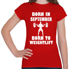 PRINTFASHION szeptemberben születve - súlyemelésre születve - Női póló - Piros női póló