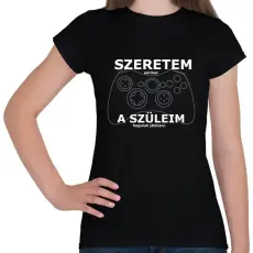 PRINTFASHION szeretem, amikor a szüleim hagynak játszani - Női póló - Fekete