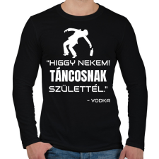 PRINTFASHION TÁNCOSNAK SZÜLETTÉL - VODKA - Férfi hosszú ujjú póló - Fekete férfi póló