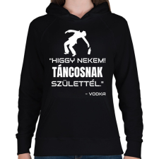 PRINTFASHION TÁNCOSNAK SZÜLETTÉL - VODKA - Női kapucnis pulóver - Fekete női pulóver, kardigán