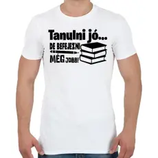 PRINTFASHION Tanulni jó, de befejezni még jobb! - Férfi póló - Fehér