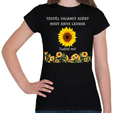 PRINTFASHION Tegyél valamit azért hogy anya lehess - Női póló - Fekete női póló