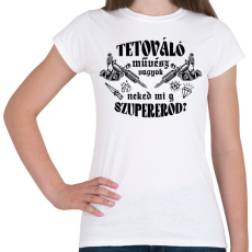 PRINTFASHION Tetováló művész vagyok - Női póló - Fehér