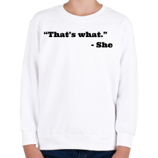 PRINTFASHION Thats what she said - Gyerek pulóver - Fehér