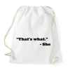 PRINTFASHION Thats what she said - Sportzsák, Tornazsák - Fehér