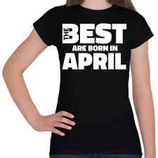 PRINTFASHION The Best are born in april - Női póló - Fekete női póló