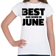PRINTFASHION The Best are born in june - Női póló - Fehér női póló