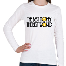 PRINTFASHION The-best-money-the-best-world - Női hosszú ujjú póló - Fehér