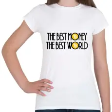 PRINTFASHION The-best-money-the-best-world - Női póló - Fehér