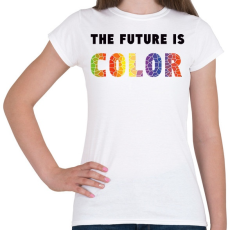 PRINTFASHION THE FUTURE IS COLOR - Női póló - Fehér