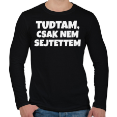 PRINTFASHION Tudtam, csak nem sejtettem - Férfi hosszú ujjú póló - Fekete