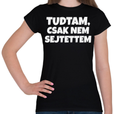 PRINTFASHION Tudtam, csak nem sejtettem - Női póló - Fekete