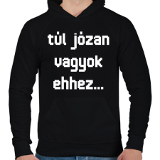 PRINTFASHION túl józan vagyok ehhez... - Férfi kapucnis pulóver - Fekete férfi pulóver, kardigán