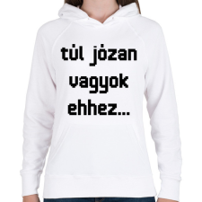 PRINTFASHION túl józan vagyok ehhez... - Női kapucnis pulóver - Fehér női pulóver, kardigán