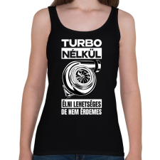PRINTFASHION TURBO NÉLKÜL ÉLNI LEHETSÉGES DE NEM ÉRDEMES - Női atléta - Fekete női trikó