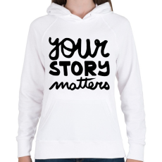 PRINTFASHION UR story matters - Női kapucnis pulóver - Fehér