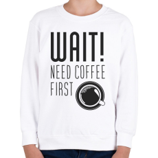 PRINTFASHION Várj, először kávé :) - Gyerek pulóver - Fehér