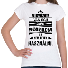 PRINTFASHION VIGYÁZAT! Van egy őrült nővérem és... - Női póló - Fehér