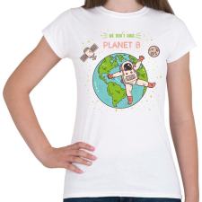 PRINTFASHION We don't have planet B - Női póló - Fehér női póló