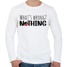 PRINTFASHION What's wrong? Nothing!  - Férfi hosszú ujjú póló - Fehér