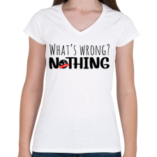 PRINTFASHION What's wrong? Nothing!  - Női V-nyakú póló - Fehér női póló