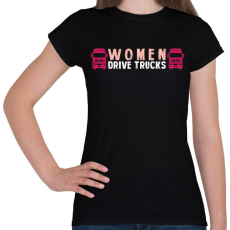 PRINTFASHION Women drive trucks - Női póló - Fekete