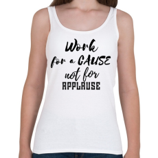 PRINTFASHION Work for a cause, not for applause - Női atléta - Fehér