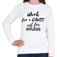 PRINTFASHION Work for a cause, not for applause - Női pulóver - Fehér