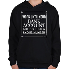 PRINTFASHION Work until your bank account looks like a phone number - Gyerek kapucnis pulóver - Fekete