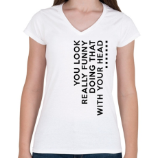 PRINTFASHION You look really funny - Női V-nyakú póló - Fehér