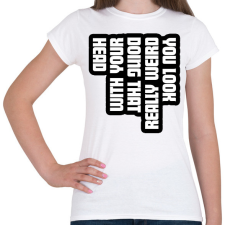 PRINTFASHION You look really weird - Női póló - Fehér női póló