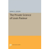  Private Science of Louis Pasteur – Gerald L. Geison