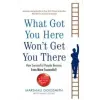 PROFILE BOOKS What Got You Here Won't Get You There | Marshall Goldsmith